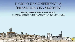 La historia del desarrollo urbanístico de la provincia en el ciclo de conferencias 'Érase una vez, Segovia'